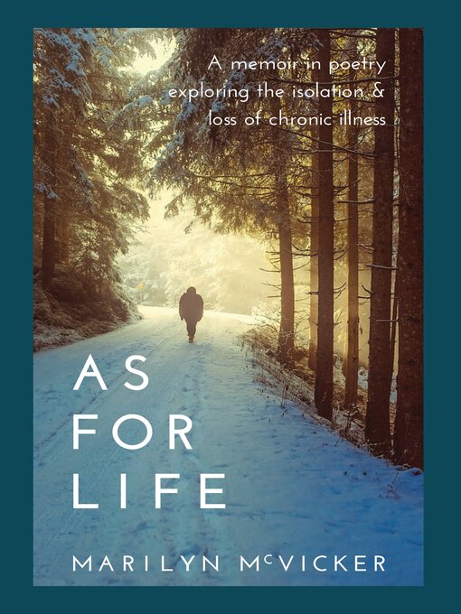 Title details for As For Life: A memoir in poetry exploring the isolation & loss of chronic illness by Marilyn McVicker - Available
